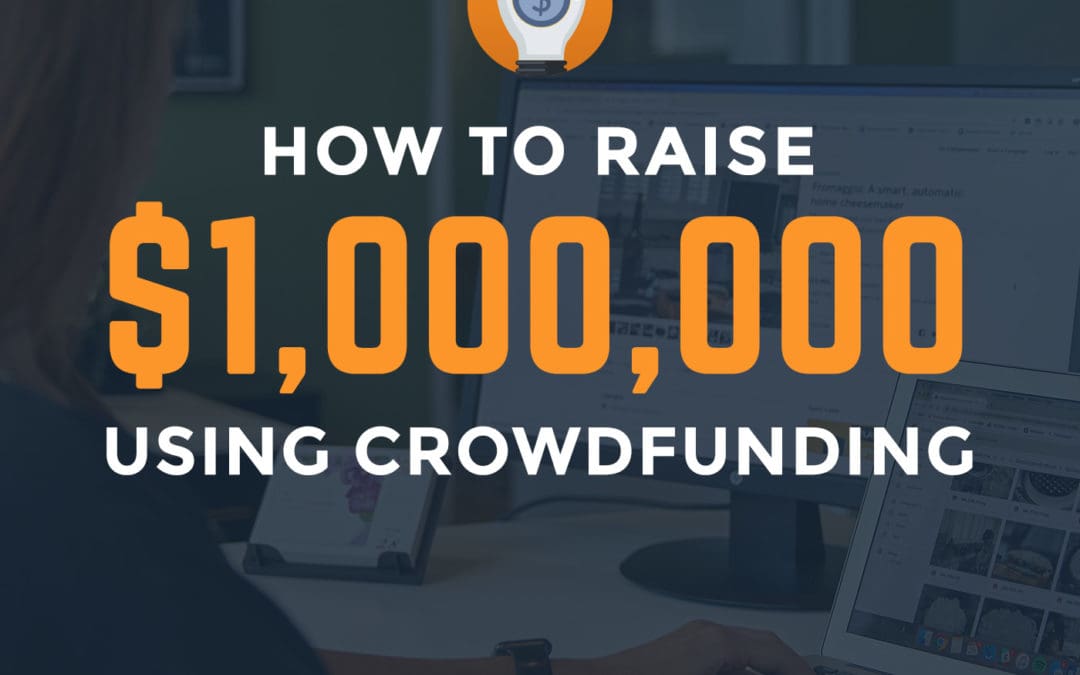 How To Raise $1 Million Through Crowdfunding