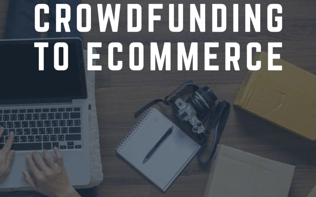 Crowdfunding to Ecommerce Roadmap