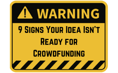 9 Signs Your Idea Isn’t Ready for Crowdfunding
