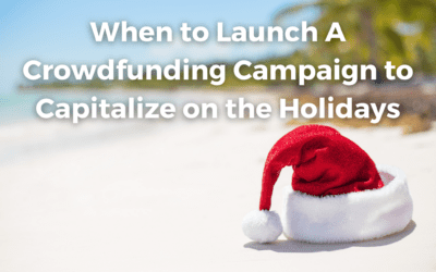 When to Launch A Crowdfunding Campaign to Capitalize on the Holidays